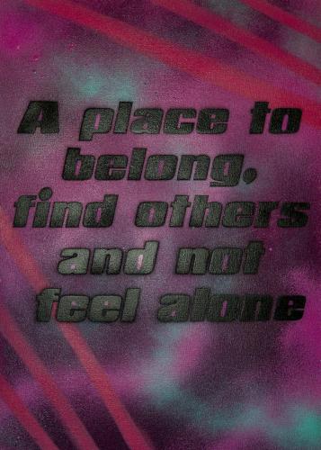 A place to belong, find others and not feel alone